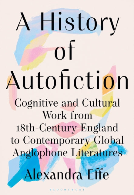 A History of Autofiction: Cognitive and Cultural Work from 18th-Century England to Contemporary Global Anglophone Literatures