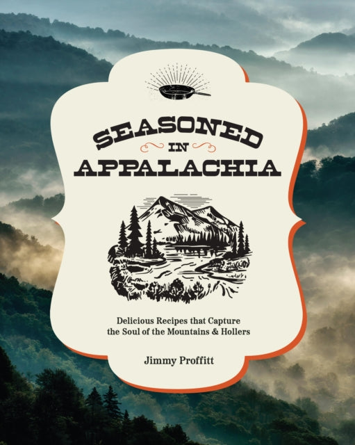 Seasoned in Appalachia: Delicious Recipes from the Mountains and Hollers