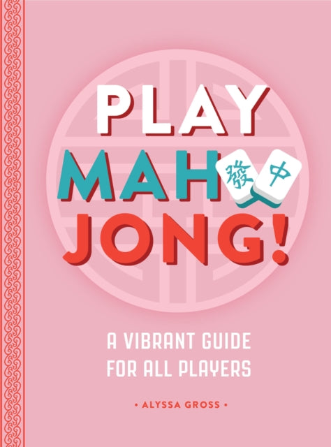 Play Mahjong!: An All-Levels Guide to American Mahjong