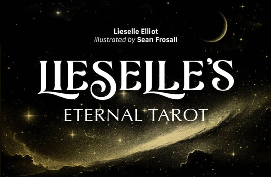Lieselle's Eternal Tarot (Tarot Deck and Guidebook, Box Set): Trust Your Voice and Then Learn to Trust Your Journey