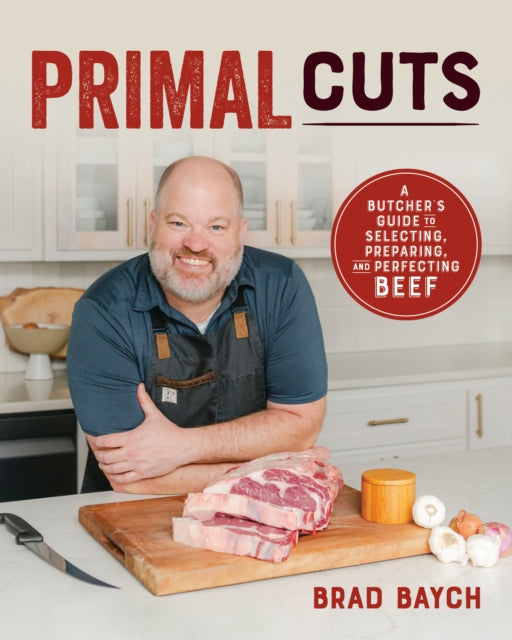 Primal Cuts: A Butcher's Guide to Selecting, Preparing, and Perfecting Beef [A Cookbook]