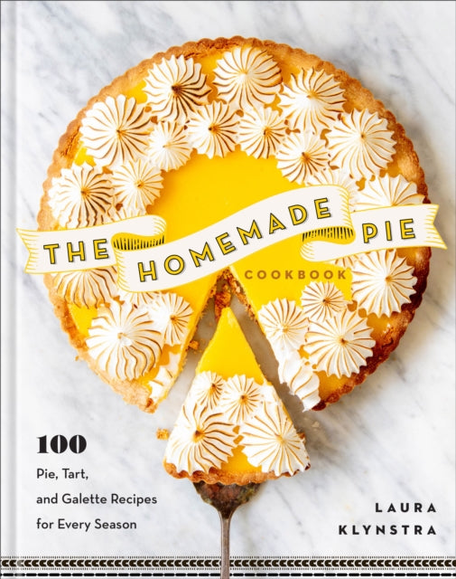 The Homemade Pie Cookbook: 100 Pie, Tart, and Galette Recipes for Every Season