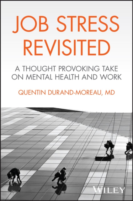 Job Stress Revisited: A Thought Provoking Take on Mental Health and Work