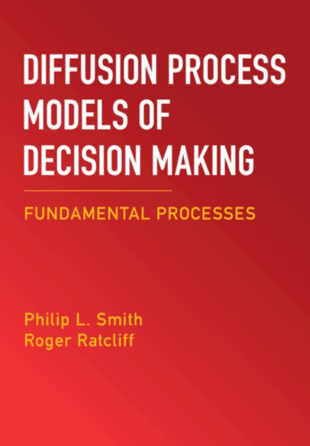 Diffusion Process Models of Decision Making: Volume 1: Fundamental Processes