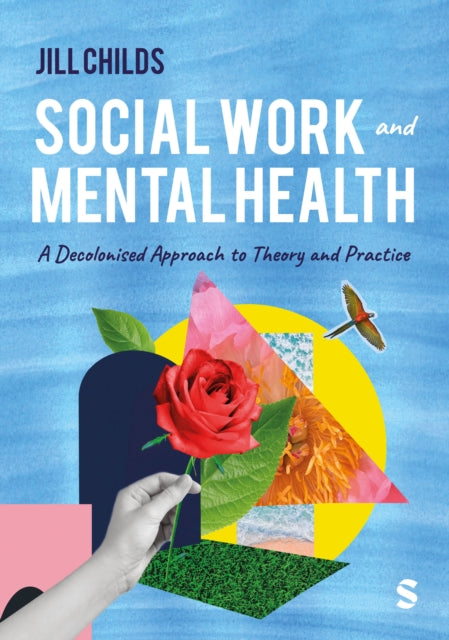 Social Work and Mental Health: A Decolonised Approach to Theory and Practice