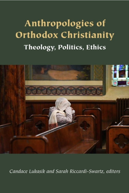 Anthropologies of Orthodox Christianity: Theology, Politics, Ethics