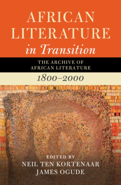 African Literature in Transition: Volume 1: The Archive of African Literature, 1800–2000