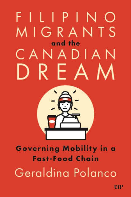 Filipino Migrants and the Canadian Dream: Governing Mobility in a Fast-Food Chain