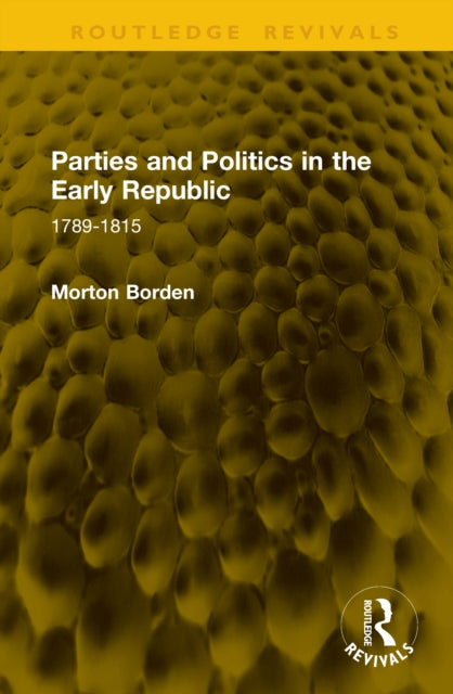 Parties and Politics in the Early Republic: 1789-1815