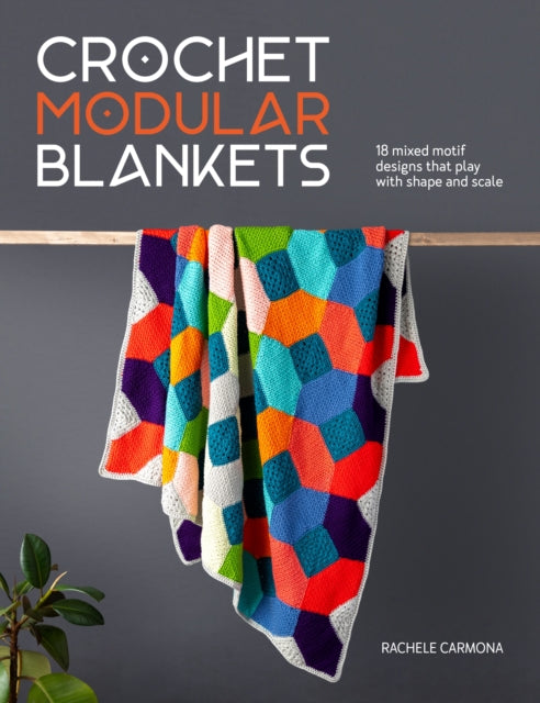 Crochet Modular Blankets: 18 Mixed Motif Designs That Play with Shape and Scale