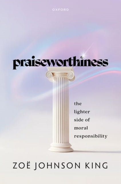 Praiseworthiness: The Lighter Side of Moral Responsibility