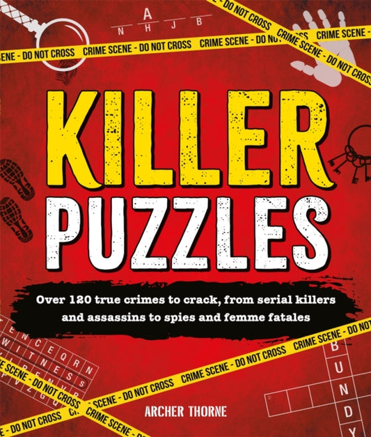 Killer Puzzles: Over 120 true crimes to crack, from serial killers and assassins to spies and femme fatales