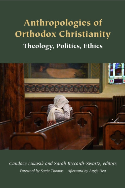 Anthropologies of Orthodox Christianity: Theology, Politics, Ethics