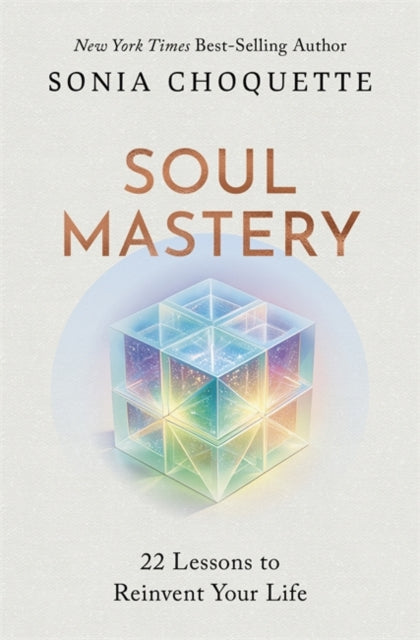 Soul Mastery: 22 Lessons to Reinvent Your Life