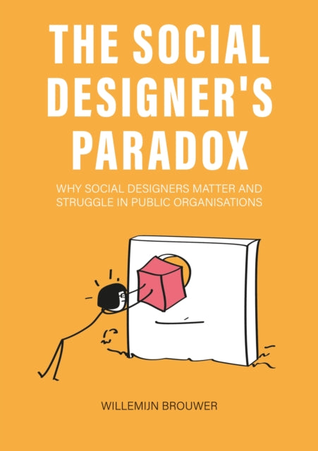 The Social Designer’s Paradox: Why Social Designers Matter and Struggle in Public Organisations