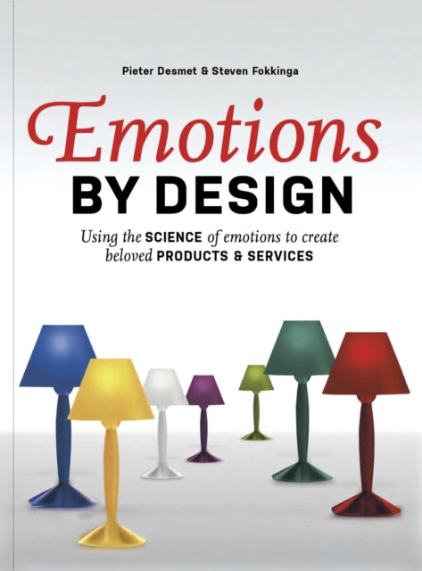 Emotions by Design: Using the Science of Emotions to Create Beloved Products and Services