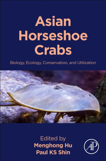 Asian Horseshoe Crabs: Biology, Ecology, Conservation, and Utilization