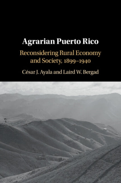 Agrarian Puerto Rico: Reconsidering Rural Economy and Society, 1899–1940