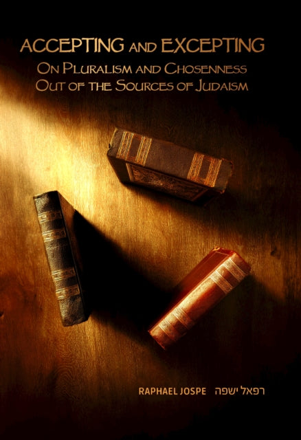 Accepting and Excepting: On Pluralism and Chosenness out of the Sources of Judaism