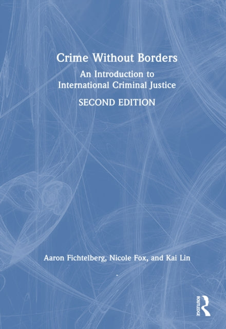 Crime Without Borders: An Introduction to International Criminal Justice