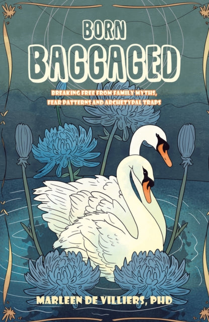 Born Baggaged: Breaking Free From Family Myths, Fear Patterns and Archetypal Traps