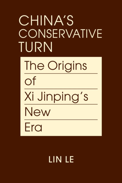 China's Conservative Turn: The Origins of Xi Jinping's New Era