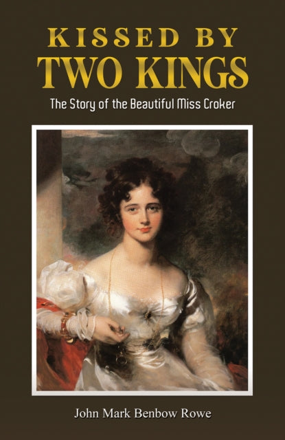 Kissed by Two Kings: The Story of the Beautiful Miss Croker