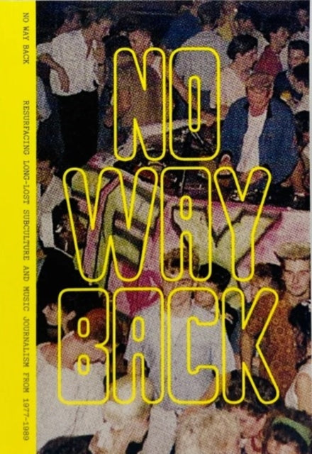 No Way Back #1: Resurfacing Long-Lost Subculture & Music Journalism From 1977-1989