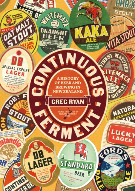 Continuous Ferment: A History of Beer and Brewing in New Zealand