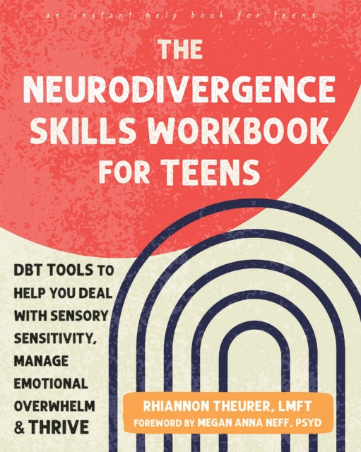 The Neurodivergence Skills Workbook for Teens: DBT Tools to Help You Deal with Sensory Sensitivity, Manage Emotional Overwhelm, and Thrive