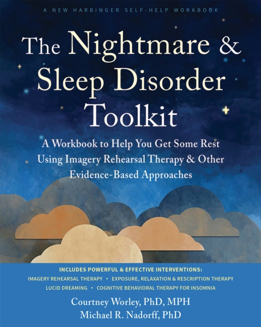 The Nightmare and Sleep Disorder Toolkit: A Workbook to Help You Get Some Rest Using Imagery Rehearsal Therapy and Other Evidence-Based Approaches
