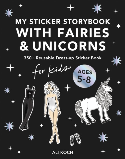 My Fancy Sticker Storybook: Fairies and Unicorns: 500+ Reusable Dress-up Sticker Book for Kids Ages 5-8