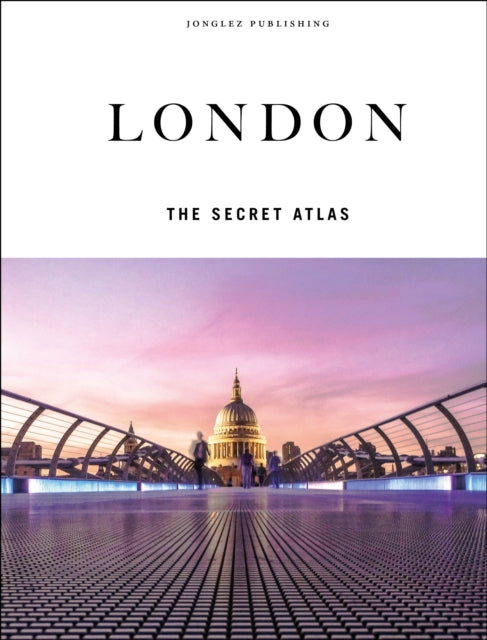 London - The Secret Atlas: The hidden secret sites of London for the curious explorer