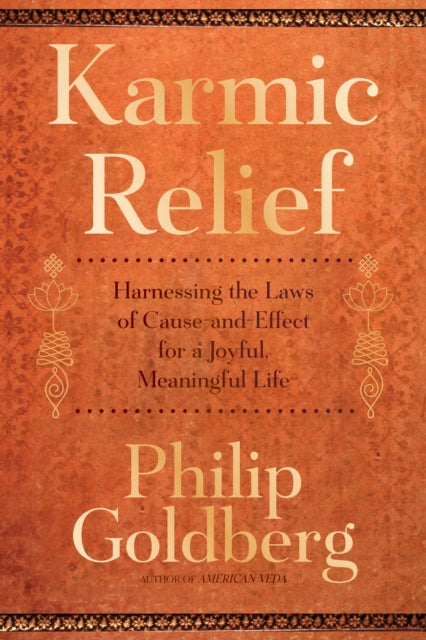 Karmic Relief: Harnessing the Laws of Cause and Effect for a Joyful, Meaningful Life