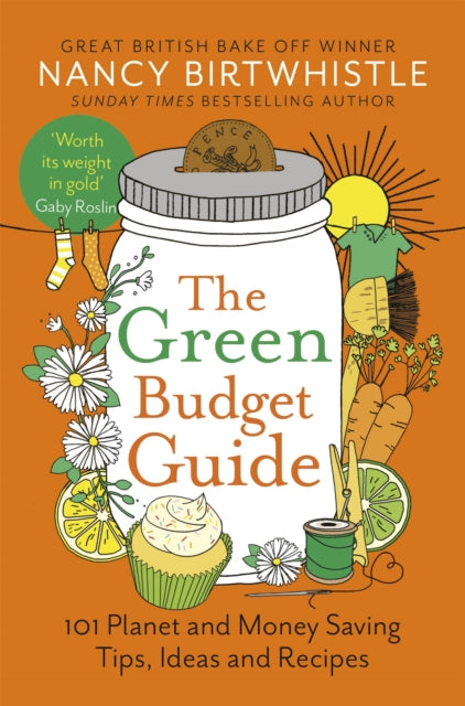 The Green Budget Guide: 101 Planet and Money Saving Tips, Ideas and Recipes