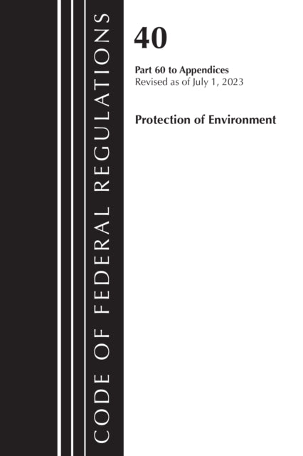 Code of Federal Regulations, Title 40 Protection of the Environment Pt 60 to Appendices, Revised as of July 1, 2023