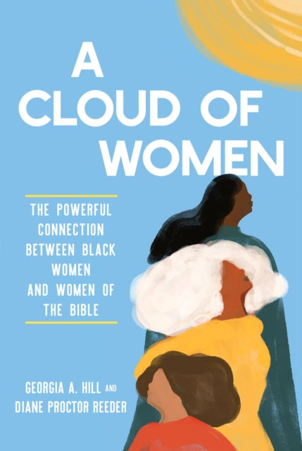 A Cloud of Women: The Powerful Connection between Black Women and Women of the Bible