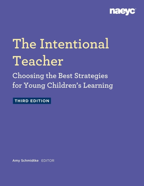 The Intentional Teacher: Choosing the Best Strategies for Young Children's Learning, Third Edition