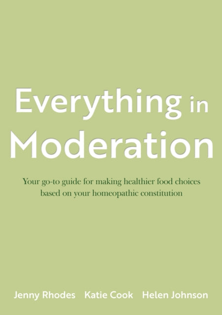 Everything in Moderation: Your go-to guide for making healthier food choices based on your homeopathic constitution