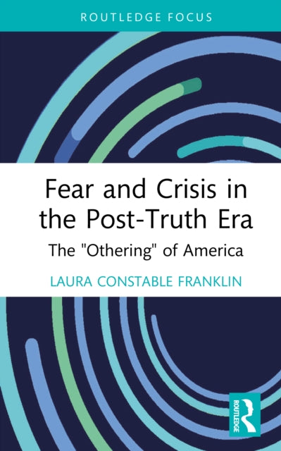 Fear and Crisis in the Post-Truth Era: The "Othering" of America