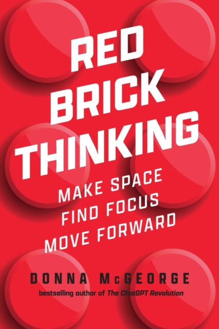 Red Brick Thinking: Make Space. Find Focus. Move Forward.
