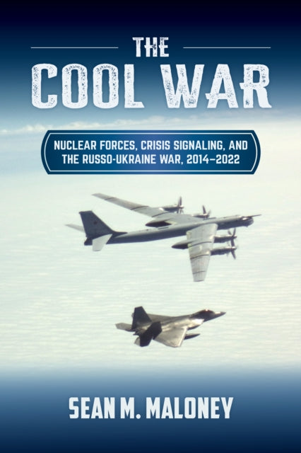 The Cool War: Nuclear Forces, Crisis Signaling, and the Russo-Ukraine War, 2014 - 2022