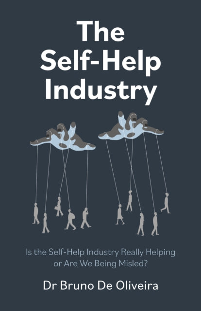 Self-Help Industry, The: Is the Self-Help Industry Really Helping or Are We Being Misled?