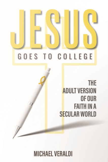 Jesus Goes to College: The Adult Version of Our Faith in a Secular World