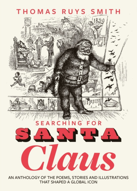 Searching for Santa Claus: An Anthology of the Poems, Stories and Illustrations That Shaped a Global Icon