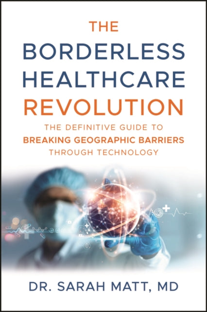 The Borderless Healthcare Revolution: The Definitive Guide to Breaking Geographic Barriers Through Technology