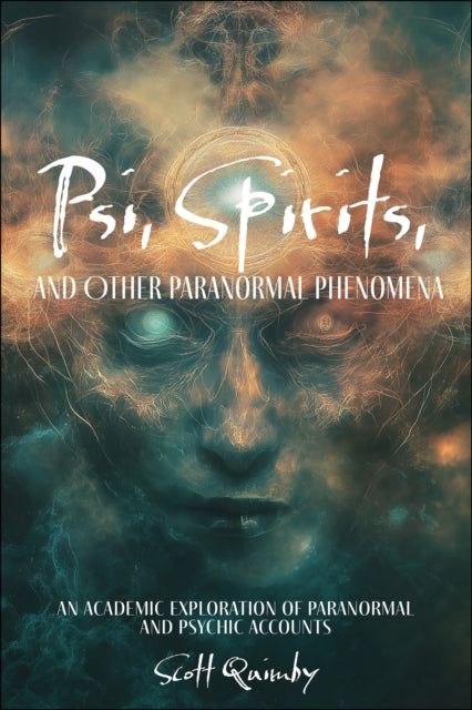 Psi, Spirits, and Other Paranormal Phenomena: An Academic Exploration of Paranormal and Psychic Accounts