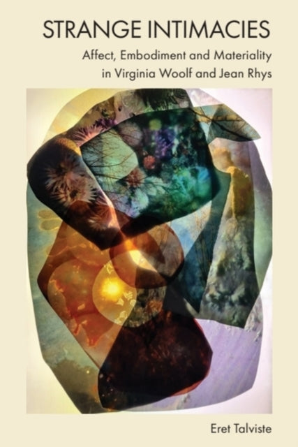 Strange Intimacies – Affect, Embodiment and Materiality in Virginia Woolf and Jean Rhys