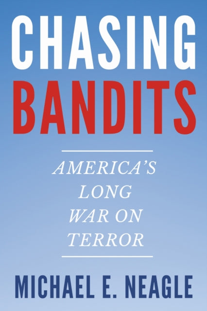 Chasing Bandits: America's Long War on Terror
