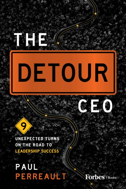 The Detour CEO: 9 Unexpected Turns on the Road to Leadership Success